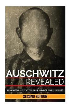 Paperback Auschwitz Revealed: Auschwitz Greatest Mysteries and Famous Survivor Stories Unveiled Book