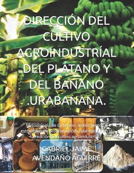 Paperback Dirección del Cultivo Agroindustríal del Plátano Y del Banano .Urabanana.: Metodología de Dirección, instrumentos y estratégias de programación y plan [Spanish] Book