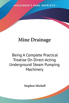 Paperback Mine Drainage: Being A Complete Practical Treatise On Direct-Acting Underground Steam Pumping Machinery Book