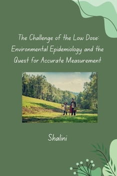 Paperback The Challenge of the Low Dose: Environmental Epidemiology and the Quest for Accurate Measurement Book