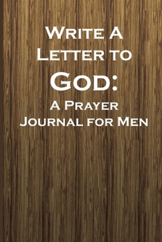 Write a Letter to God: Prayer Conversations by the Man Intent on Mentoring Their Family