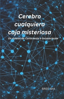 Paperback Cerebro cualquiera caja misteriosa: Un estado de Consciente a Inconsciente [Spanish] Book