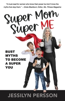 Paperback Super Mom Super Me: Bust Myths to Become a Super You Book