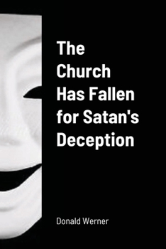 Paperback The Church Has Fallen for Satan's Deception Book