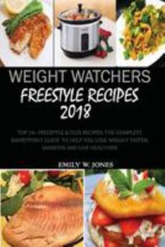 Weight Watchers Freestyle Recipes 2018: Top 70+ Freestyle & Flex Recipes, the Complete Smart Point Guide to Help You Lose Weight Faster, Smarter and Live Healthier