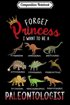 Paperback Composition Notebook: Kids Forget Princess I Want To Be A Paleontologist Journal/Notebook Blank Lined Ruled 6x9 100 Pages Book