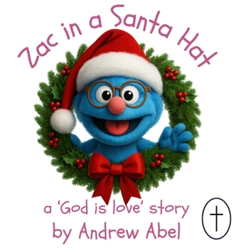 Zac in a Santa Hat: A 'God is Love' Story