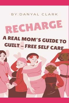 Paperback Recharge: A Real Mom's Guide to Guilt-Free Self Care Book