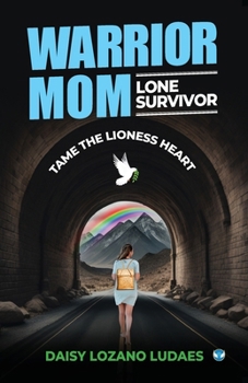 Warrior Mom, Lone Survivor: Tame the Lioness Heart
