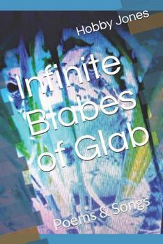 Paperback Infinite Blabes of Glab: Poems & Songs Book