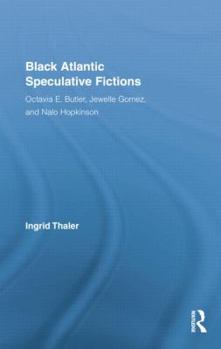 Paperback Black Atlantic Speculative Fictions: Octavia E. Butler, Jewelle Gomez, and Nalo Hopkinson Book