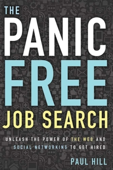 Paperback The Panic Free Job Search: Unleash the Power of the Web and Social Networking to Get Hired Book