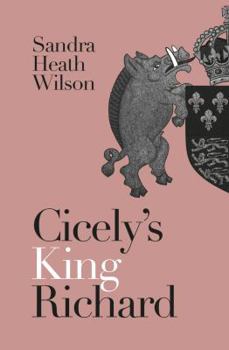 Paperback Cicely's King Richard (Cicely Plantagenet Trilogy) Book