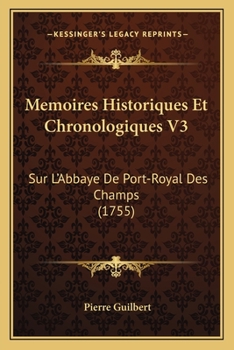 Paperback Memoires Historiques Et Chronologiques V3: Sur L'Abbaye De Port-Royal Des Champs (1755) [French] Book