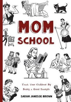 Paperback Mom School: Teach Your Children by Being a Good Example Book