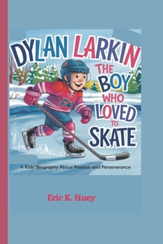 Paperback Dylan Larkin: The Boy Who Loved to Skate: A kids Biography about Passion and Perseverance Book