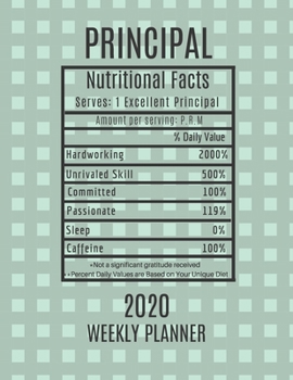 Principal Weekly Planner 2020 - Nutritional Facts: Principal Gift Idea For Men & Women | Weekly Planner Appointment Book Agenda Nutritional Info | To Do List & Notes Sections | Calendar Views