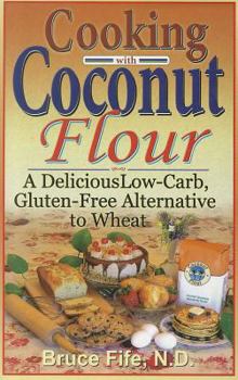 Paperback Cooking with Coconut Flour: A Delicious Low-Carb, Gluten-Free Alternative to Wheat Book