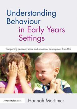 Paperback Understanding Behaviour in Early Years Settings: Supporting Personal, Social and Emotional Development from 0-5 Book