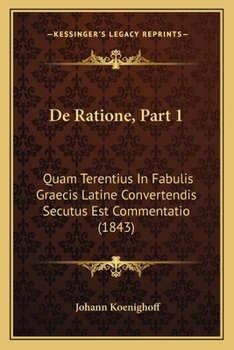 Paperback De Ratione, Part 1: Quam Terentius In Fabulis Graecis Latine Convertendis Secutus Est Commentatio (1843) [Latin] Book