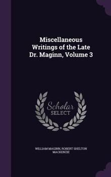 Hardcover Miscellaneous Writings of the Late Dr. Maginn, Volume 3 Book