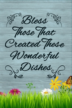 Bless Those That Created These Wonderful Dishes: Family Secrets Recipe Book
