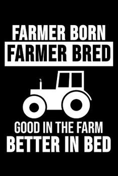 Farmer Born Farmer Bred Good In The Farm Better In Bed: 6 x 9 Dotted Dot Grid Notebook for Farmers, Agriculture & Tractor Fans