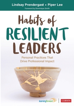 Habits of Resilient Leaders : Personal Practices That Drive Professional Impact