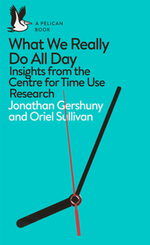 Paperback What We Really Do All Day: Insights from the Centre for Time Use Research Book