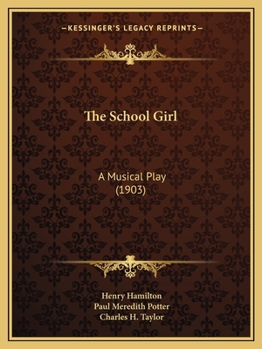 Paperback The School Girl: A Musical Play (1903) Book
