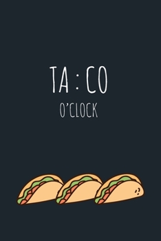 Paperback Taco O'clock: Taco Gag Gifts Notebooks for Taco Lovers, Blank Lined Pages Journal, Christmas and Birthday Gift: Taco Gifts For Her a Book