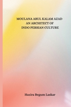 Maulana Abdul Kalam Azad an Architect of Indo-Persian Culture