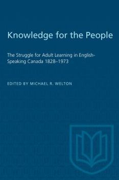Paperback Knowledge for the People: The Struggle for Adult Learning in English-Speaking Canada 1828-1973 Book