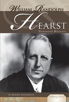 William Randolph Hearst: Newspaper Magnate - Book  of the Publishing Pioneers
