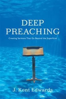 Paperback Deep Preaching: Creating Sermons That Go Beyond the Superficial Book
