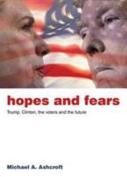 Paperback Hopes and Fears: Trump, Clinton, the Voters and the Future Book