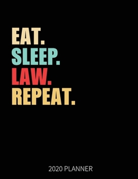 Eat Sleep Law Repeat 2020 Planner: Lawyer Weekly Planner Includes Daily Planner & Monthly Overview | Personal Organizer With 2020 Calendar | 8.5x11 Inch White Paper