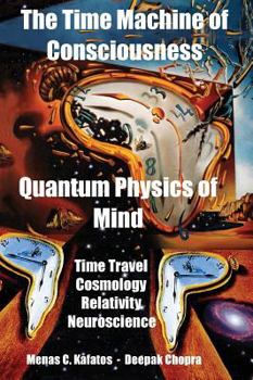 Hardcover The Time Machine of Consciousness - Quantum Physics of Mind: Time Travel, Cosmology, Relativity, Neuroscience Book