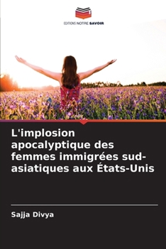 L'implosion apocalyptique des femmes immigrées sud-asiatiques aux États-Unis (French Edition)