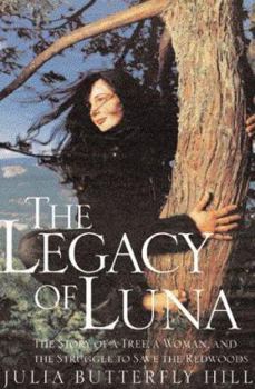 Hardcover The Legacy of Luna: The Story of a Tree, a Woman, and the Struggle to Save the Redwoods Book