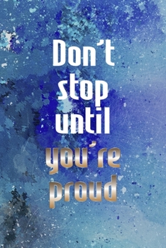 Don't Stop Until You're Proud: Perseverance Notebook Journal Composition Blank Lined Diary Notepad 120 Pages Paperback Blue