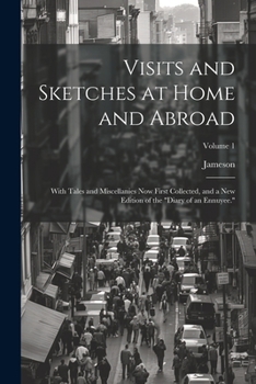 Paperback Visits and Sketches at Home and Abroad: With Tales and Miscellanies Now First Collected, and a New Edition of the "Diary of an Ennuyee."; Volume 1 [German] Book