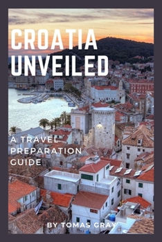 Paperback Croatia Unveiled: A Travel Preparation Guide Book