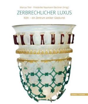 Hardcover Zerbrechlicher Luxus: Koln - Ein Zentrum Antiker Glaskunst [German] Book