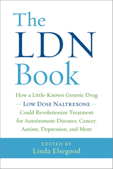 Paperback The Ldn Book: How a Little-Known Generic Drug -- Low Dose Naltrexone -- Could Revolutionize Treatment for Autoimmune Diseases, Cance Book