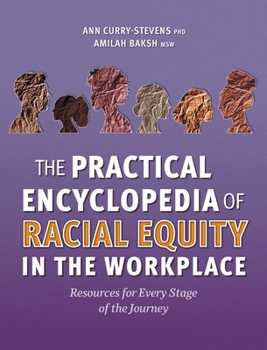 The Practical Encyclopedia of Racial Equity in the Workplace: Resources for Every Stage of the Journey