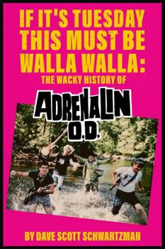 Hardcover If It's Tuesday This Must Be Walla Walla : The Wacky History of Adrenalin O.D. Book