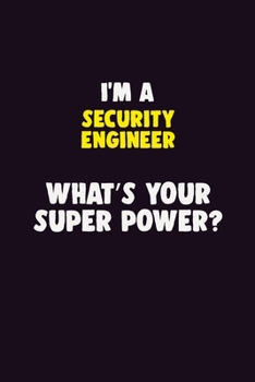 Paperback I'M A Security Engineer, What's Your Super Power?: 6X9 120 pages Career Notebook Unlined Writing Journal Book