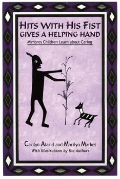 Paperback Hits with His Fist Gives a Helping Hand: Mimbres Children Learn about Caring Book