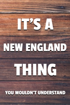 Paperback It's a New England Thing You Wouldn't Understand: 6x9 Dot Bullet Notebook/Journal Funny Gift Idea Book